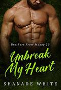 Unbreak My Heart: BWWM Romance (Brother From Money #20) by Shanade White