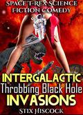 Intergalactic Throbbing Black Hole Invasions: Science Fiction T-Rex Comedy by Stix Hiscock