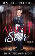 Amish Star - Book 2  (This Little Amish Light) by Rachel Stoltzfus