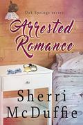 Arrested Romance (Oak Springs #2) by Sherri McDuffie