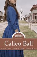 Calico Ball (Timeless Western Collection #1) by Mirror Press