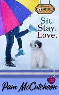 Sit. Stay. Love.: A Sweet Romantic Comedy (Dogwood #2) by Pam McCutcheon