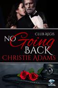 No Going Back (Club Aegis #6) by Christie Adams