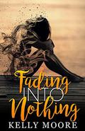 Fading Into Nothing by Kelly Moore