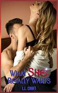 What She Really Wants  (A Taboo Tale) by L.L. Craft