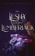 The Leshy and the Lumberjack by Ginger Streusel