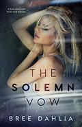 The Solemn Vow: A love story told from rock bottom by Bree Dahlia