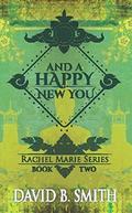 And a Happy New You (Rachel Marie #2) by David B. Smith