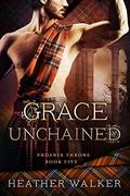 Grace Unchained  : A Scottish Highlander Time Travel Romance (Phoenix Throne #5) by Heather Walker