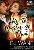 His To Master and Own (Miami Masters #5) by BJ Wane