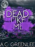 Dead Like Me: An Erotic Paranormal AMBW Novelette by A.C. Greenlee