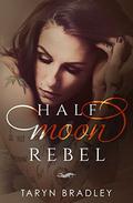 Half Moon Rebel (Half Moon #2) by Taryn Bradley