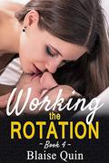 Working the Rotation #4  (Pent Up Desires Series) by Blaise Quin