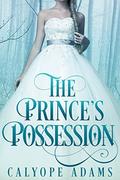 The Prince's Possession by Calyope Adams