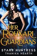 Her Rohxari Guardians (Rohxari Brides #1) by Thanika Hearth