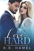 Love Hard: A Bad Boy Mafia Collection by B. B. Hamel