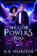We Got Powers Too (Atina and Ridge #1) by N.R. Hairston