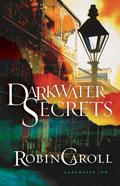 Darkwater Secrets (Darkwater Inn #1) by Robin Caroll