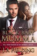 Marrying His Black Baby Mumma: BWWM Romance (Black Baby Trilogy #3) by J A Fielding