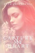 Capture My Heart by Erin Cristofoli