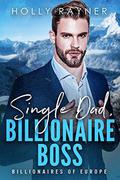 Single Dad, Billionaire Boss - An Irish Billionaire Romance by Holly Rayner