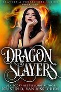 Dragon Slayers (Slayers & Protectors #1) by Kristin D. Van Risseghem