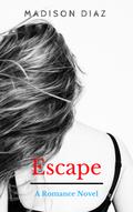 Escape: A Romance Novel by Madison Diaz