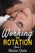 Working the Rotation #3  (Pent Up Desires Series) by Blaise Quin