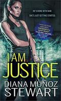 I Am Justice (Band of Sisters #1) by Diana Munoz Stewart