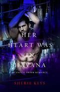 Her Heart Was In Havana: A BWWM Romance (International Alphas #11) by Sherie Keys