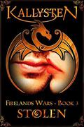 Stolen: A Dragon Shifter and Vampire Romance Novel (Firelands Wars #3) by Kallysten