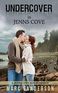 Undercover in Jenns Cove: A Jenns Cove Eco-romance  (Jenns Cove Eco-romances) by Marc Sanderson