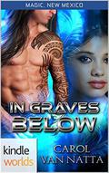 In Graves Below (Magic, New Mexico Universe) by Carol Van Natta