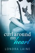 Curl Around My Heart by Londra Laine