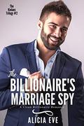 The Billionaire's Marriage Spy: A Clean Billionaire Romance (The Kinlans Trilogy #2) by Alicia Eve