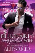 The Billionaire's Unexpected Wife: A Vegas Bad Boy Story by Ali Parker
