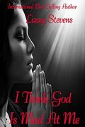 I Think God Is Mad At Me by Lizzy Stevens