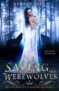 Saving the Werewolves (The Lost Princess of Howling Sky #2) by Kamryn Hart