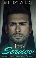 Room Service (Good Girls Gone Bad Volume #1) by Mindy Wilde
