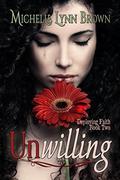 Unwilling (Deploying Faith #2) by Michelle Lynn Brown