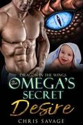 Dragon in the Wings: The Omega's Secret Desire by Chris Savage