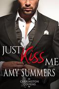 Just Kiss Me (Carrington Cousins #1) by Amy Summers