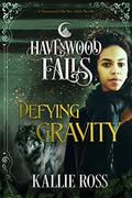 Defying Gravity:  (A Havenwood Falls Novella) by Kallie Ross