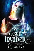 My Fair Invader: Allies Of The Fae Realm (Paranormal Misfits #4) by C.J. Anaya