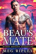 Beau's Mate  (Daddy Dragon Guardians) by Meg Ripley