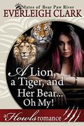 A Lion, A Tiger and Her Bear...Oh My!: A Howls Romance (The Mates of Bear Paw River #4) by Everleigh Clark