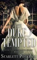 The Duke I Tempted (Secrets of Charlotte Street #1) by Scarlett Peckham