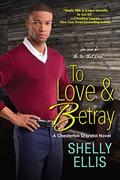 To Love & Betray (Chesterton Scandal Novel #4) by Shelly Ellis