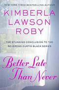 Better Late Than Never (Reverend Curtis Black #15) by Kimberla Lawson Roby