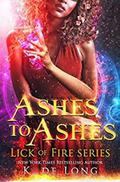 Ashes to Ashes (Phoenix Burned #3) by K. de Long
